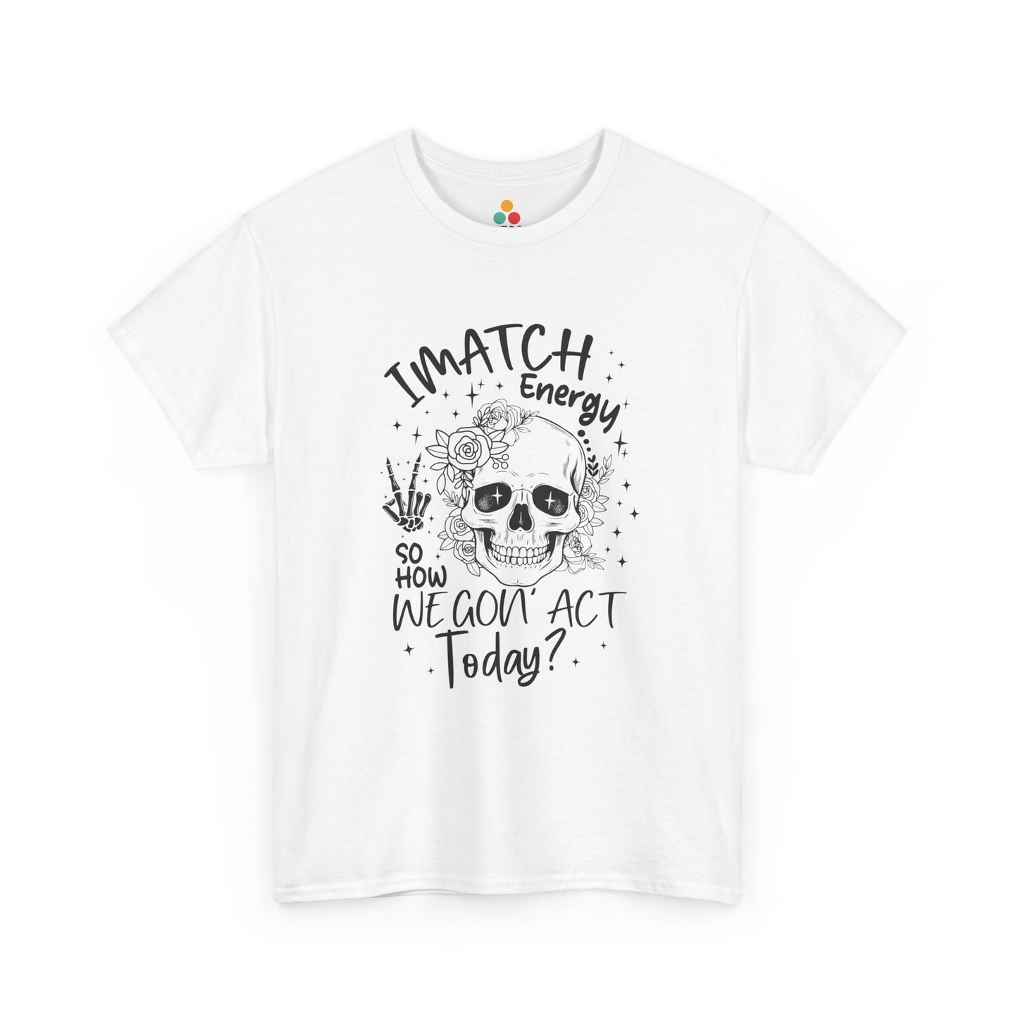 “Teezoca I Match Energy So How We Gon’ Act Today shirt, funny mood skull graphic, white, front view”

