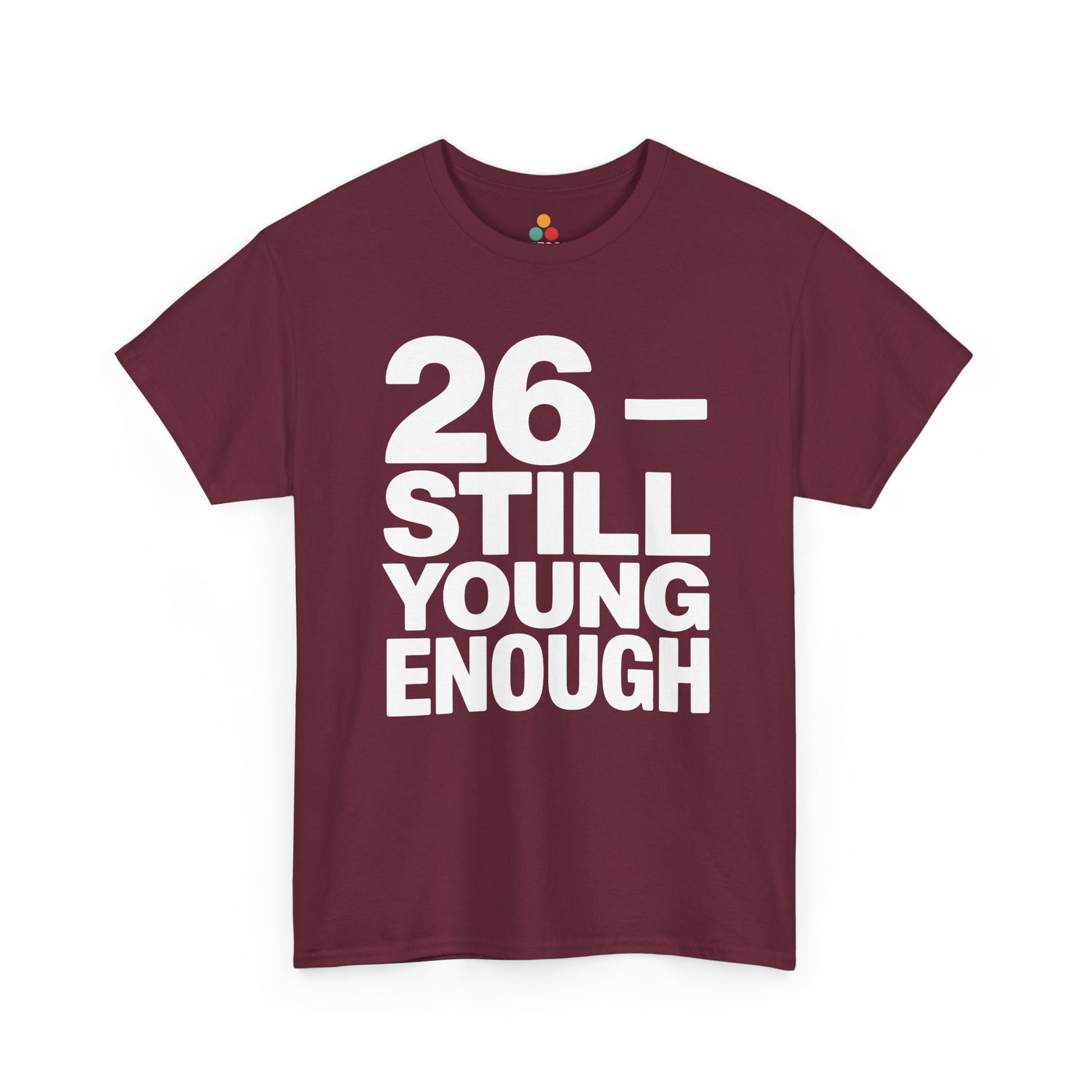 maroon 26 still young enough bold white typography design on black background, funny 26th birthday theme.​

