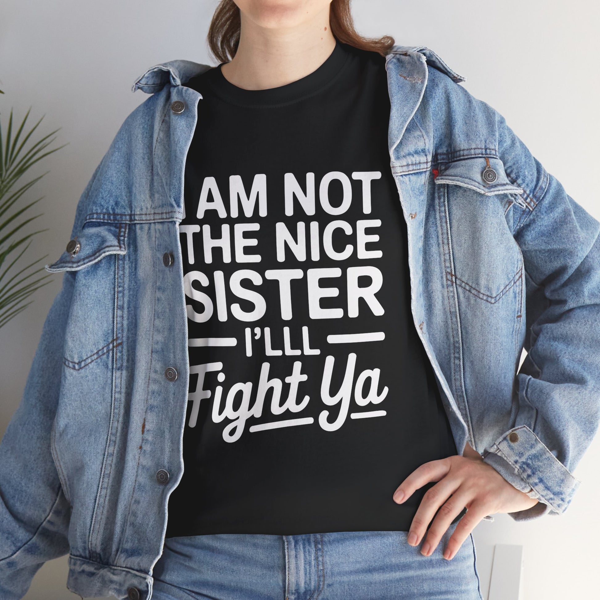I Am Not The Nice Sister I'll Fight Ya T-Shirt – Funny Sarcastic Sibling Gift | TEEZOCA 